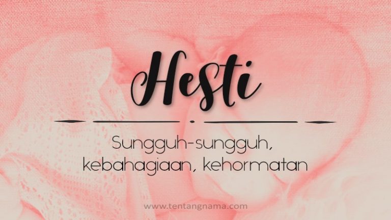 Arti Nama Hesti: Sebuah Eksplorasi Mendalam tentang Nama yang Bermakna